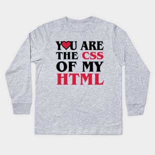 A Heart For Website Programmer - You are the css of my html Kids Long Sleeve T-Shirt